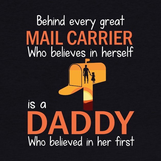 Behind Every Great Mail Carrier Who Believes In Herself Is A Daddy Who Believed In Her First Father by bakhanh123